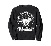Les horreurs Persistent mais J'Ai Mon Chat Qui Court Sweatshirt