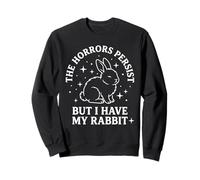 Les horreurs Persistent mais J'Ai Mon Lapin Sweatshirt