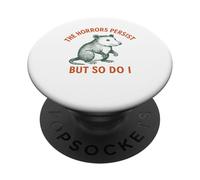 Les horreurs persistent, mais moi aussi, Possum Meme PopSockets PopGrip Adhésif