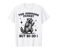 Les horreurs Persistent, mais Moi Aussi, Sarcastic Fun Meme Raccoon T-Shirt Graphique avec Valeur