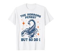 Les horreurs Persistent, mais Moi Aussi, Sarcastic Fun Meme Scorpion T-Shirt Graphique avec Valeur
