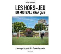 Les hors-jeu du football français: Le coup de gueule d'un éducateur