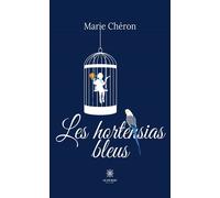 Les hortensias bleus - Marie Chéron - Le Lys Bleu - broché - Roman