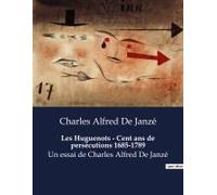 Les Huguenots - Cent Ans De Persécutions 1685-1789