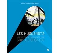 Les huguenots: Une histoire illustrée par Samuel Bastide