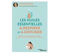 Les huiles essentielles à respirer et à diffuser: Rhume, toux, addictions, sommeil... Se soigner grâce à l'aromathérapie par voie olfactive
