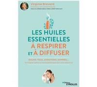 Les huiles essentielles à respirer et à diffuser: Rhume, toux, addictions, sommeil... Se soigner grâce à l'aromathérapie par voie olfactive