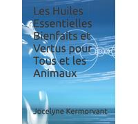Les Huiles Essentielles Bienfaits et Vertus pour Tous et les Animaux