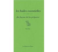 Les huiles essentielles, dix façons de les préparer