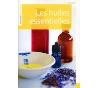 Les huiles essentielles: Se soigner par l'aromathérapie