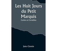 Les Huit Jours Du Petit Marquis; Carlos Et Cornélius