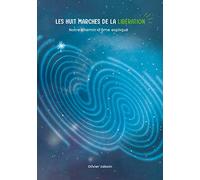 Les huit marches de la libération: notre chemin d'âme expliqué