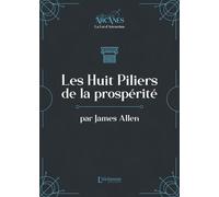 Les huit piliers de la prospérité (La Loi d'Attraction)