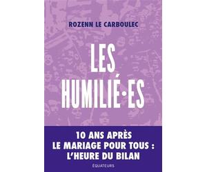 LES HUMILIɷES: 10 ANS APRES LE MARIAGE POUR TOUS, L'HEURE DU BILAN