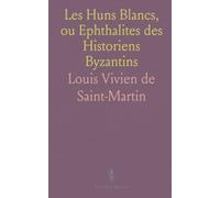 Les Huns Blancs, ou Ephthalites des Historiens Byzantins