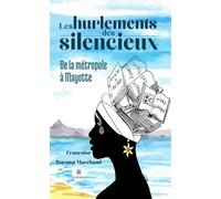 Les hurlements des silencieux De la métropole à Mayotte - Francoise Boronat Marchand - Le Lys Bleu - broché - Témoignage