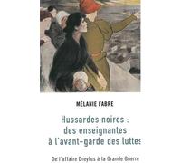 Les Hussardes noires : des enseignantes à l’avant-garde des luttes De l'affaire Dreyfus à la grande guerre - Mélanie Fabré - Agone - broché - Essai