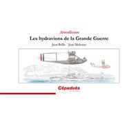 Les hydravions de la Grande Guerre - Bellis, Molveau - Cepadues - broché - Etude