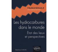 Les hydrocarbures dans le monde. État des lieux et perspectives - Stéphane Dubois - Ellipses - broché - Etude