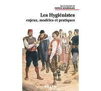 Les Hygiénistes: Enjeux, modèles et pratiques (XVIIIe-XXe siècles)