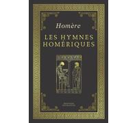 LES HYMNES HOMÉRIQUES | Homère: Texte intégral (Annoté d'une biographie)