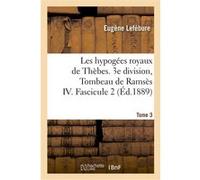 Les hypogées royaux de Thèbes. 3e division, Tombeau de Ramsès IV. Tome 3,Fascicule 2 Eugène Lefébure (Auteur)