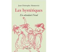 Les hystériques - En attendant Freud - Jean-Christophe Abramovici - Millon Jerome Eds - broché - Essai