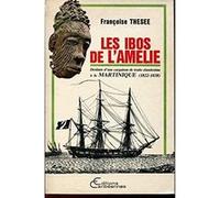Françoise Thésée – Les Ibos de l'Amélie – Traite clandestine à la Martinique 1822-1838 – Broché