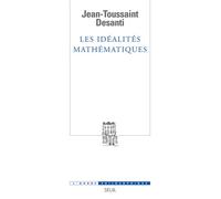 Les Idéalités mathématiques - Recherches épistémologiques sur le développement de la théorie des fonctions de variables réelles - Jean-Toussaint Desanti - Seuil - Livre