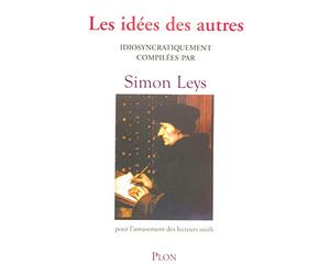 Les idées des autres: idiosyncratiquement compilées par Simon Leys
