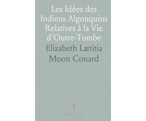 Les Idées des Indiens Algonquins Relatives à la Vie d'Outre-Tombe
