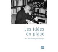 Les idées en place Mon abécédaire philosophique - Nicolas Grimaldi - Puf - broché - Essai