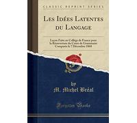 Les Idées Latentes Du Langage: Leçon Faite Au Collége de France Pour La Réouverture Du Cours de Grammaire Comparée Le 7 Décembre 1868 (Classic Reprint)