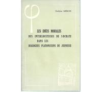 Les Idées Morales Des Interlocuteurs De Socrate Dans Les Dialogues Platoniciens De Jeunesse