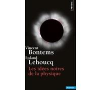 Les Idées noires de la physique Vincent Bontems (Auteur), Roland Lehoucq (Auteur)
