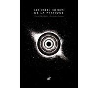Les Idées noires de la physique Vincent Bontems (Auteur), Roland Lehoucq (Auteur), Scott Pennor's (Illustration)