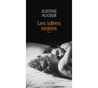 Les idées noires - Justine Augier - Actes sud - broché - Roman