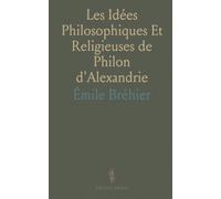 Les Idées Philosophiques Et Religieuses de Philon d'Alexandrie