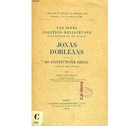 Les Idées Politico-Religieuses D'un Évêque Du Ixe Siècle: Jonas D'orléans Et Son De Institutione Regia