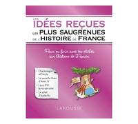 Les idées reçues les plus saugrenues de l'Histoire de France - Renaud Thomazo - Larousse - broché - Essai