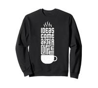 Les Idées Viennent Après Le Café - Esprit Créatif Sweatshirt
