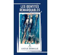 Les identités remarquables - Lucile Debaille - Le Lys Bleu - broché - Roman