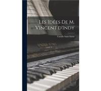 Les ides de m. Vincent dIndy - 18351921 SaintSans Camille - Creative Media Partners LLC - Livre en Anglais 18351921 SaintSans Camille18351921 SaintSans Camille (Auteur)