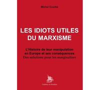 Les idiots utiles du marxisme L‘histoire de leur manipulation en Europe et ses conséquences - Michel Courbe - Godeffroy De Bouillon - broché - Essai