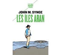 Les îles Aran John Millington Synge (Auteur), Pierre Leyris (Préface), Pierre Leyris (Traduction)
