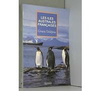 Les îles australes françaises: Kerguelen, Crozet, Amsterdam, Saint-Paul