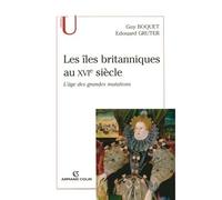 Les îles britanniques au XVIe siècle L'âge des grandes mutations - Guy Boquet - Armand Colin - broché - Scolaire / Universitaire