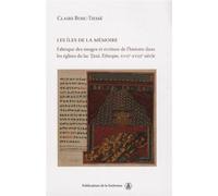 Les îles de la mémoire Fabrique des images et écriture de l'histoire dans les églises du lac Tana, Ethiopie, XVIIe-XVIIIe siècle - Claire Bosc-Tiesse - De La Sorbonne Editions - broché - Etude
