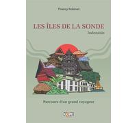 Les îles de la Sonde (Indonésie) Parcours d’un grand voyageur - Thierry Robinet - Gope - broché - Récit