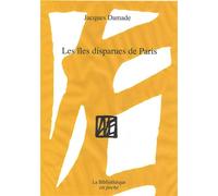 Les îles disparues de Paris - Jacques Damade - La Bibliotheque - Poche - Essai